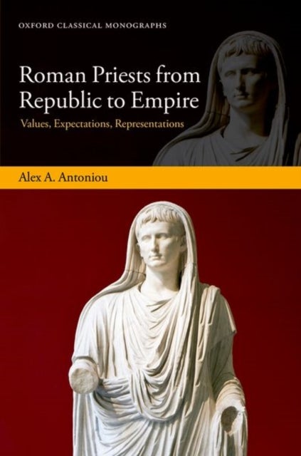 Roman Priests from Republic to Empire - Values, Expectations, Representations