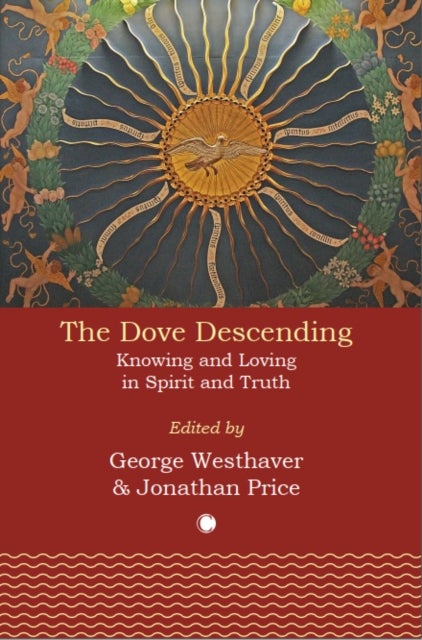 The Dove Descending - Knowing and Loving in Spirit and Truth