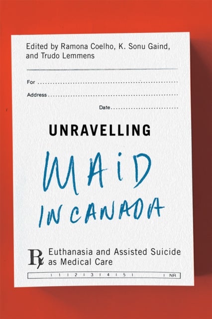 Unravelling MAiD in Canada - Euthanasia and Assisted Suicide As Medical Care