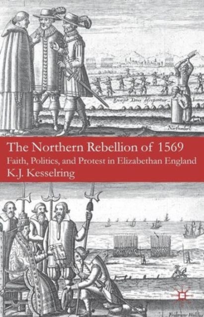 The Northern Rebellion of 1569 - Faith, Politics and Protest in Elizabethan England