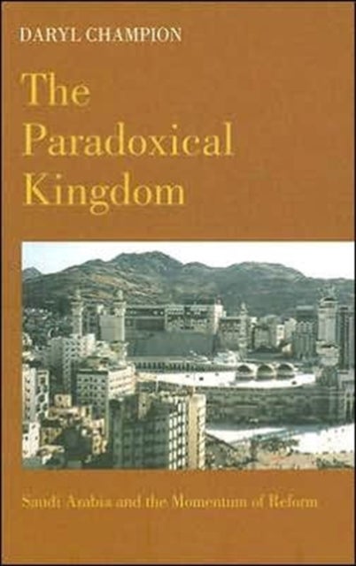 The Paradoxical Kingdom – Saudi Arabia and the Momentum of Reform - Saudi Arabia and the Momentum of Reform