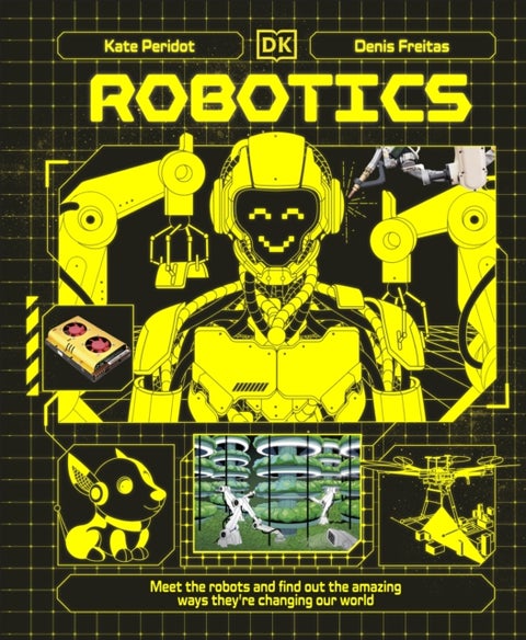 Robotics - Meet the Robots and Find Out the Amazing Ways They're Changing Our World
