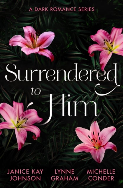 Surrendered To Him: A Dark Romance Series - The Last Resort / the Sheikh Crowns His Virgin / Bound to Her Desert Captor