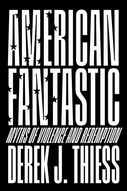 American Fantastic - Myths of Violence and Redemption