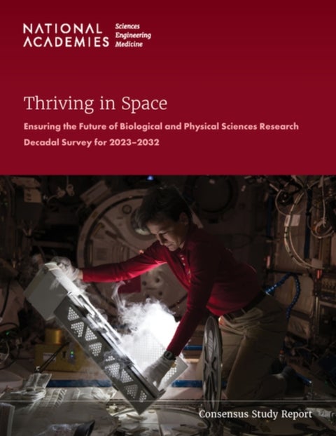 Thriving in Space - Ensuring the Future of Biological and Physical Sciences Research: A Decadal Survey for 2023-2032