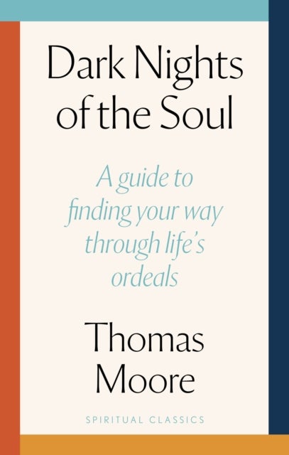 Dark Nights Of The Soul - A guide to finding your way through life's ordeals