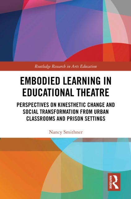 Embodied Practice in Educational Theatre - Perspectives on Kinesthetic Change and Social Transformation from Urban Classrooms and Prison Settings