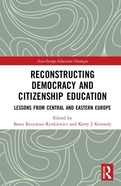 Reconstructing Democracy and Citizenship Education - Lessons from Central and Eastern Europe