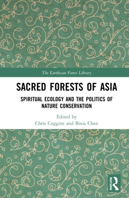 Sacred Forests of Asia - Spiritual Ecology and the Politics of Nature Conservation