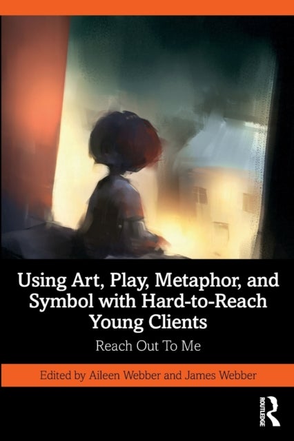 Using Art, Play, Metaphor, and Symbol with Hard-to-Reach Young Clients - Reach Out To Me