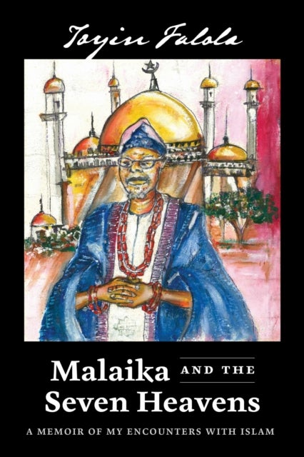 Malaika and the Seven Heavens – A Memoir of My Encounters with Islam - A Memoir of My Encounters with Islam