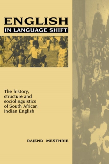 English in Language Shift - The History, Structure and Sociolinguistics of South African Indian English