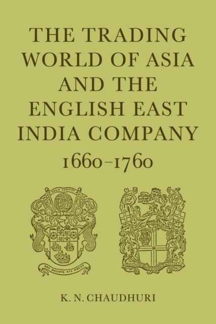 The Trading World of Asia and the English East India Company - 1660-1760