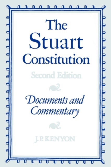 The Stuart Constitution, 1603–1688 - Documents and Commentary