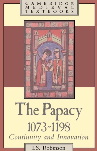 The Papacy, 1073–1198 - Continuity and Innovation