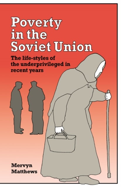 Poverty in the Soviet Union - The Life-styles of the Underprivileged in Recent Years