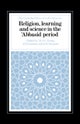 Religion, Learning and Science in the ''Abbasid Period