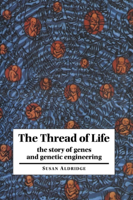 The Thread of Life - The Story of Genes and Genetic Engineering
