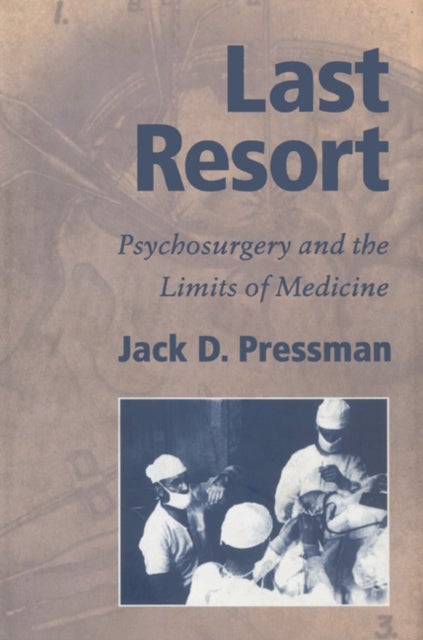 Last Resort - Psychosurgery and the Limits of Medicine