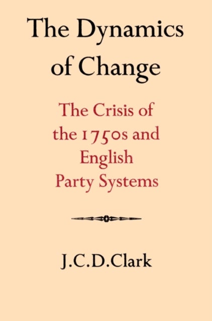The Dynamics of Change - The Crisis of the 1750s and English Party Systems