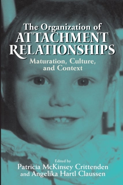 The Organization of Attachment Relationships - Maturation, Culture, and Context