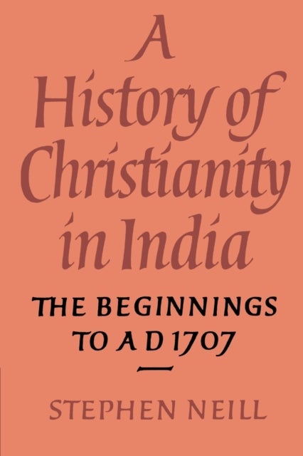 A History of Christianity in India - The Beginnings to AD 1707