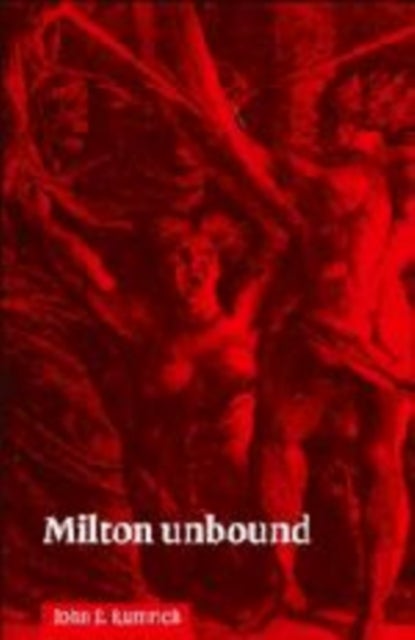 Milton Unbound - Controversy and Reinterpretation