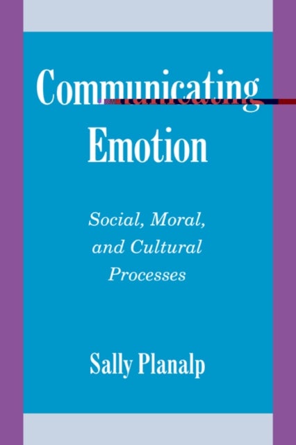 Communicating Emotion - Social, Moral, and Cultural Processes