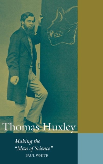 Thomas Huxley - Making the 'Man of Science'