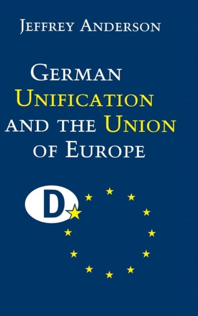 German Unification and the Union of Europe - The Domestic Politics of Integration Policy