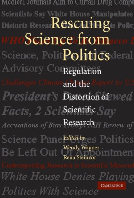 Rescuing Science from Politics - Regulation and the Distortion of Scientific Research
