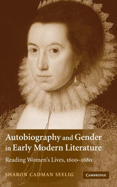 Autobiography and Gender in Early Modern Literature - Reading Women's Lives, 1600–1680