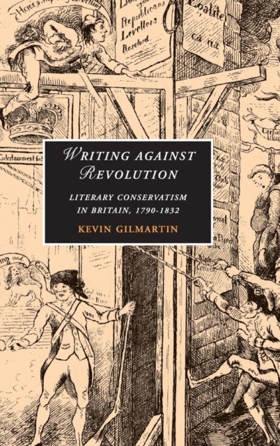 Writing Against Revolution - Literary Conservatism in Britain, 1790–1832