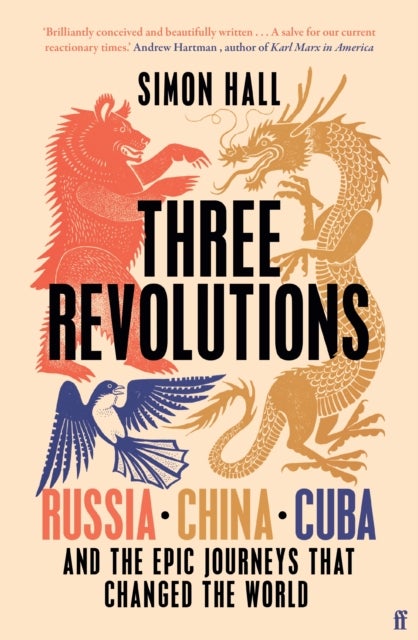 Three Revolutions - Russia, China, Cuba and the Epic Journeys that Changed the World