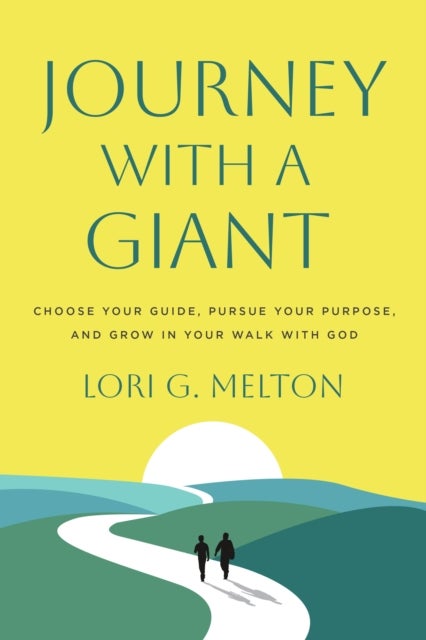 Journey with a Giant - Choose Your Guide, Pursue Your Purpose, and Grow in Your Walk with God