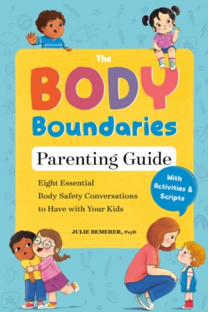 The Body Boundaries Parenting Guide - Eight Essential Body Safety Conversations to Have with Your Kids