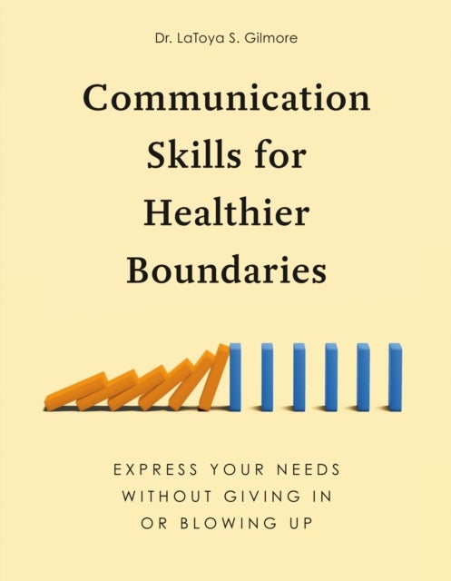 Communication Skills for Healthier Boundaries - Express Your Needs without Giving in or Blowing Up