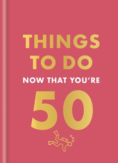 Things to Do Now That You''re 50