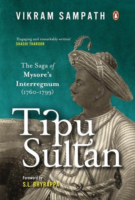 Tipu Sultan - The Saga of Mysore's Interregnum (1760–1799)