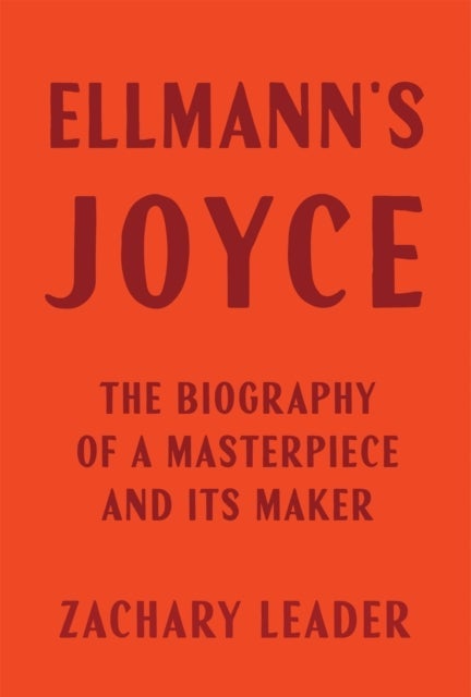 Ellmann`s Joyce – The Biography of a Masterpiece and Its Maker