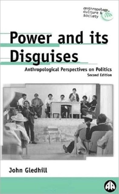 Power and Its Disguises - Anthropological Perspectives on Politics