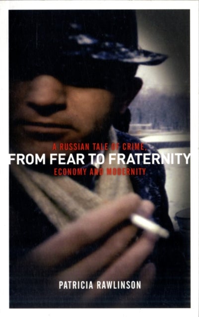 From Fear to Fraternity - A Russian Tale of Crime, Economy and Modernity