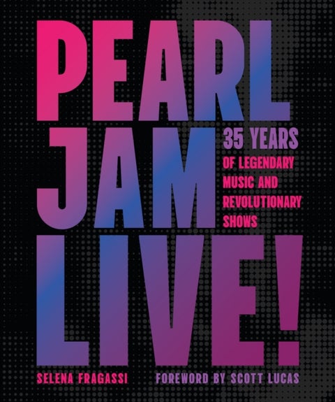 Pearl Jam Live! - 35 Years of Legendary Music and Revolutionary Shows
