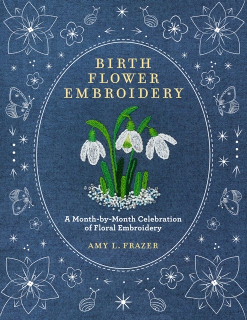 Birth Flower Embroidery - A Month-by-Month Celebration of Floral Embroidery