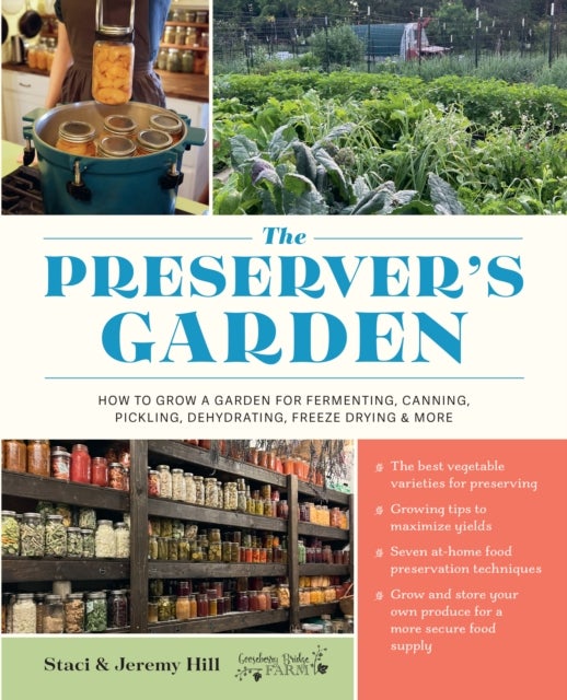 The Preserver''s Garden - How to Grow a Garden for Fermenting, Canning, Pickling, Dehydrating, Freeze Drying, and More