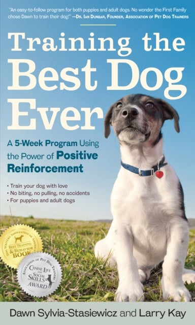 Training the Best Dog Ever - A 5-Week Program Using the Power of Positive Reinforcement