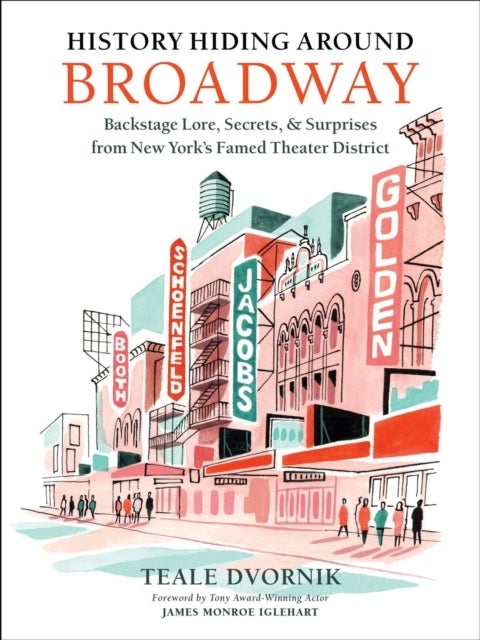 History Hiding Around Broadway - Backstage Lore, Secrets, and Surprises from New York’s Famed Theater District