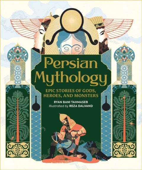 Persian Mythology - Epic Stories of Gods, Heroes, and Monsters