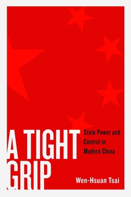 A Tight Grip - State Power and Control in Modern China