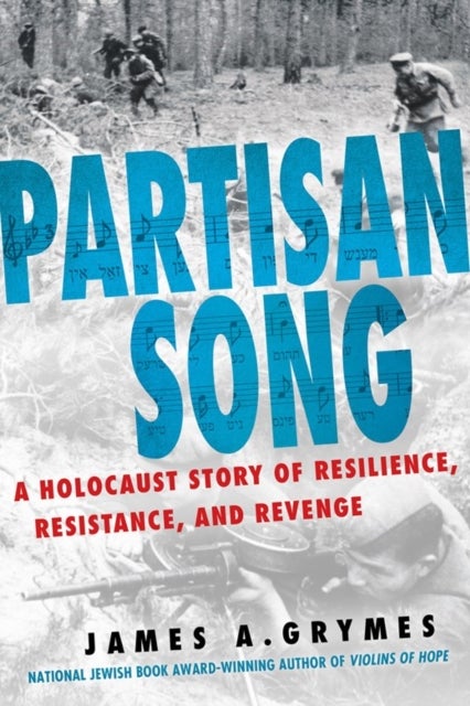 Partisan Song - A Holocaust Story of Resilience, Resistance, and Revenge